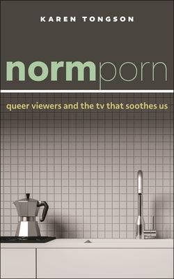 Normporn: Queer Viewers and the TV That Soothes Us - Paperback | Diverse Reads