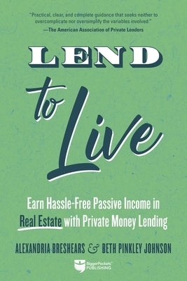 Lend to Live: Earn Hassle-Free Passive Income in Real Estate with Private Money Lending - Paperback | Diverse Reads
