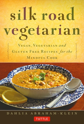 Silk Road Vegetarian: Vegan, Vegetarian and Gluten Free Recipes for the Mindful Cook [Vegetarian Cookbook, 101 Recipes] - Paperback | Diverse Reads