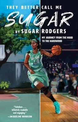 They Better Call Me Sugar: My Journey from the Hood to the Hardwood - Hardcover |  Diverse Reads