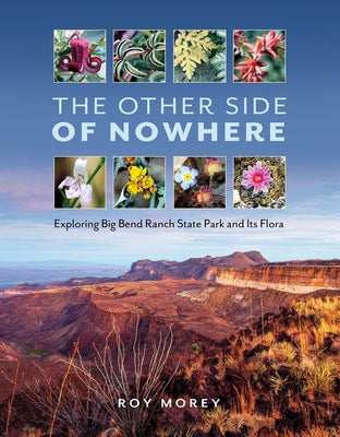 The Other Side of Nowhere: Exploring Big Bend Ranch State Park and Its Flora - Hardcover | Diverse Reads