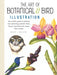 The Art of Botanical & Bird Illustration: An artist's guide to drawing and illustrating realistic flora, fauna, and botanical scenes from nature - Paperback | Diverse Reads