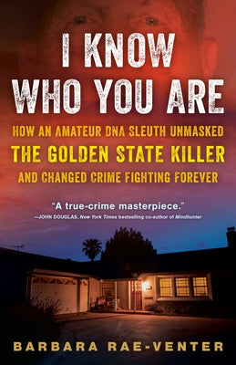 I Know Who You Are: How an Amateur DNA Sleuth Unmasked the Golden State Killer and Changed Crime Fighting Forever - Paperback | Diverse Reads