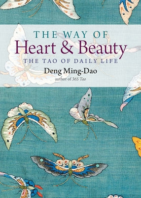 The Way of Heart and Beauty: The Tao of Daily Life - Paperback | Diverse Reads