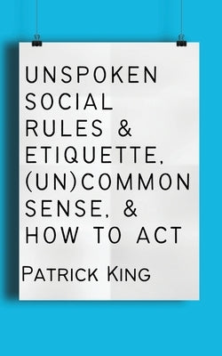Unspoken Social Rules & Etiquette, (Un)common Sense, & How to Act - Paperback | Diverse Reads