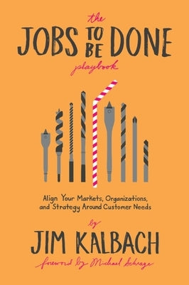 The Jobs To Be Done Playbook: Align Your Markets, Organization, and Strategy Around Customer Needs - Paperback | Diverse Reads