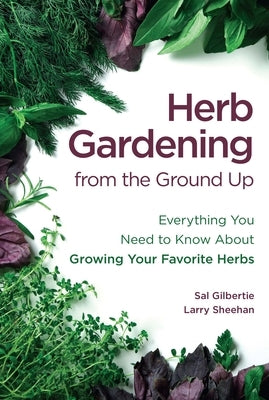 Herb Gardening from the Ground Up: Everything You Need to Know About Growing Your Favorite Herbs - Paperback | Diverse Reads