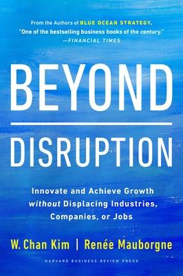 Beyond Disruption: Innovate and Achieve Growth Without Displacing Industries, Companies, or Jobs - Hardcover | Diverse Reads