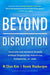 Beyond Disruption: Innovate and Achieve Growth Without Displacing Industries, Companies, or Jobs - Hardcover | Diverse Reads