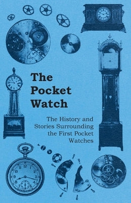 The Pocket Watch - The History and Stories Surrounding the First Pocket Watches - Paperback | Diverse Reads