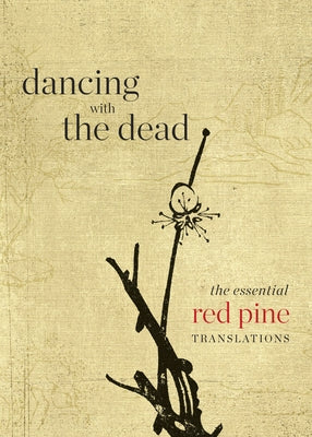 Dancing with the Dead: The Essential Red Pine Translations - Paperback | Diverse Reads