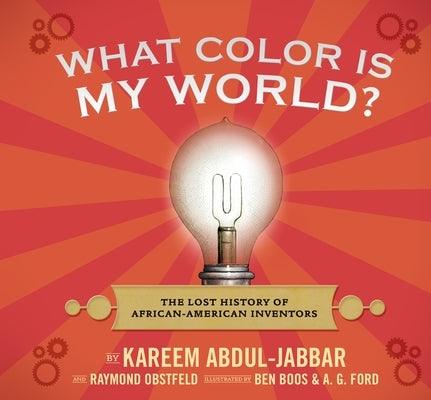 What Color Is My World?: The Lost History of African-American Inventors - Hardcover |  Diverse Reads