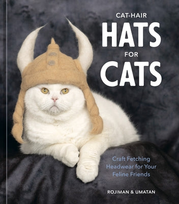 Cat-Hair Hats for Cats: Craft Fetching Headwear for Your Feline Friends - Hardcover | Diverse Reads