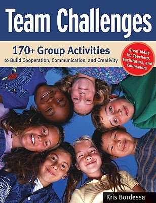 Team Challenges: 170+ Group Activities to Build Cooperation, Communication, and Creativity - Paperback | Diverse Reads