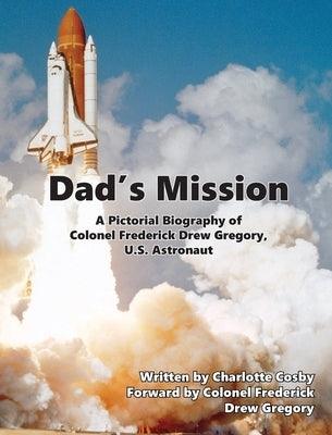 Dad's Mission: A Pictorial Biography of Colonel Frederick Drew Gregory, U.S. Astronaut - Hardcover | Diverse Reads