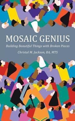 Mosaic Genius: Building Beautiful Things with Broken Pieces - Paperback | Diverse Reads