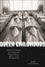 Queer Childhoods: Institutional Futures of Indigeneity, Race, and Disability - Paperback | Diverse Reads