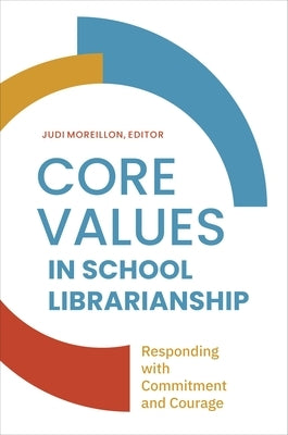 Core Values in School Librarianship: Responding with Commitment and Courage - Paperback | Diverse Reads