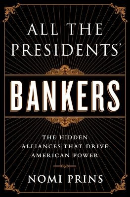 All the Presidents' Bankers: The Hidden Alliances that Drive American Power - Paperback | Diverse Reads