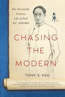 Chasing the Modern: The Twentieth-Century Life of Poet Xu Zhimo - Paperback | Diverse Reads