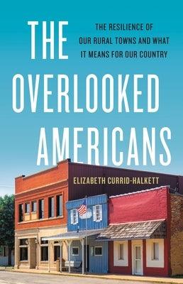 The Overlooked Americans: The Resilience of Our Rural Towns and What It Means for Our Country - Hardcover | Diverse Reads