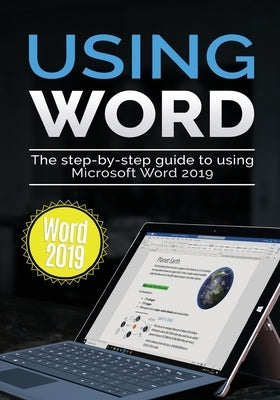 Using Word 2019: The Step-by-step Guide to Using Microsoft Word 2019 - Paperback | Diverse Reads