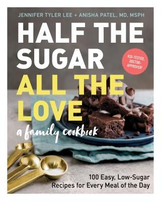 Half the Sugar, All the Love: 100 Easy, Low-Sugar Recipes for Every Meal of the Day - Paperback | Diverse Reads