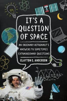 It's a Question of Space: An Ordinary Astronaut's Answers to Sometimes Extraordinary Questions - Paperback | Diverse Reads