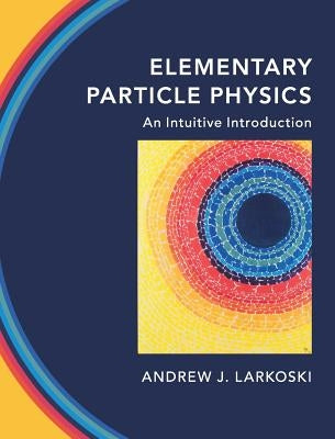 Elementary Particle Physics: An Intuitive Introduction - Hardcover | Diverse Reads