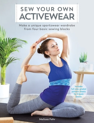 Sew Your Own Activewear: Make a unique sportswear wardrobe from four basic sewing blocks - Paperback | Diverse Reads