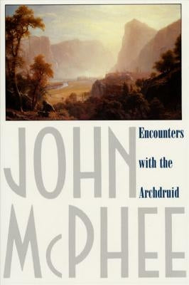 Encounters with the Archdruid: Narratives About a Conservationist and Three of His Natural Enemies - Paperback | Diverse Reads