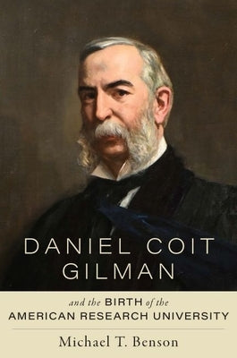 Daniel Coit Gilman and the Birth of the American Research University - Hardcover | Diverse Reads