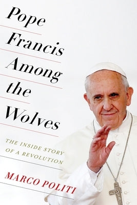 Pope Francis Among the Wolves: The Inside Story of a Revolution - Paperback | Diverse Reads