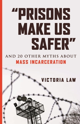 "Prisons Make Us Safer": And 20 Other Myths about Mass Incarceration - Paperback | Diverse Reads