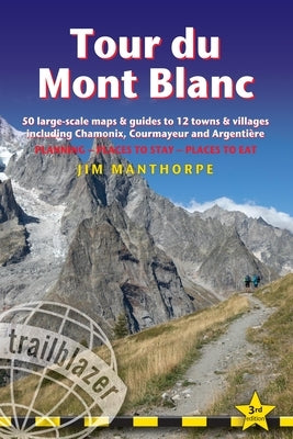 Tour Du Mont Blanc: Trail Guide with 50 Large-Scale Maps and Guides to 12 Towns and Villages Including Chamonix, Courmayeur and Argenti√®re - Paperback | Diverse Reads