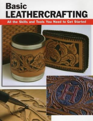 Basic Leathercrafting: All the Skills and Tools You Need to Get Started - Paperback | Diverse Reads