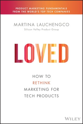 Loved: How to Rethink Marketing for Tech Products - Hardcover | Diverse Reads