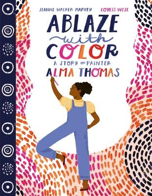 Ablaze with Color: A Story of Painter Alma Thomas - Hardcover |  Diverse Reads
