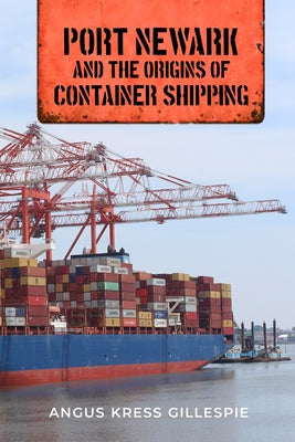 Port Newark and the Origins of Container Shipping - Hardcover | Diverse Reads