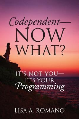 Codependent - Now What? Its Not You - Its Your Programming - Paperback | Diverse Reads