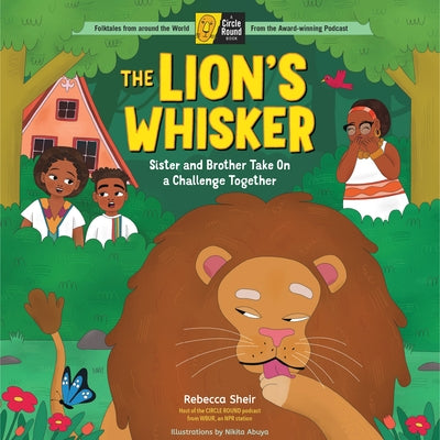 The Lion's Whisker: Sister and Brother Take on a Challenge Together; A Circle Round Book - Hardcover | Diverse Reads
