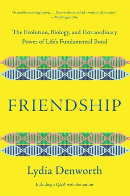 Friendship: The Evolution, Biology, and Extraordinary Power of Life's Fundamental Bond - Paperback | Diverse Reads