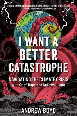 I Want a Better Catastrophe: Navigating the Climate Crisis with Grief, Hope, and Gallows Humor - Paperback | Diverse Reads