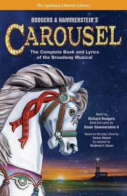 Rodgers & Hammerstein's Carousel: The Complete Book and Lyrics of the Broadway Musical - Paperback | Diverse Reads