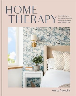 Home Therapy: Interior Design for Increasing Happiness, Boosting Confidence, and Creating Calm: An Interior Design Book - Hardcover | Diverse Reads