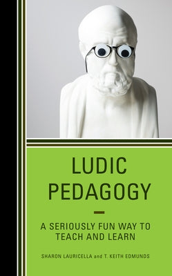 Ludic Pedagogy: A Seriously Fun Way to Teach and Learn - Paperback | Diverse Reads