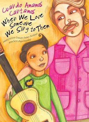 When We Love Someone We Sing to Them: Cuando Amamos Cantamos - Hardcover | Diverse Reads