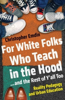 For White Folks Who Teach in the Hood... and the Rest of Y'all Too: Reality Pedagogy and Urban Education - Hardcover | Diverse Reads