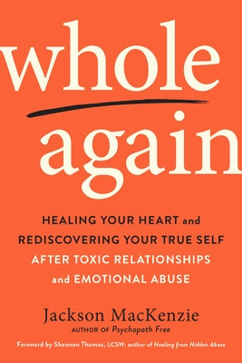Whole Again: Healing Your Heart and Rediscovering Your True Self After Toxic Relationships and Emotional Abuse - Paperback | Diverse Reads