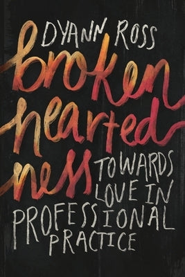 Broken-heartedness: Towards love in professional practice - Paperback | Diverse Reads